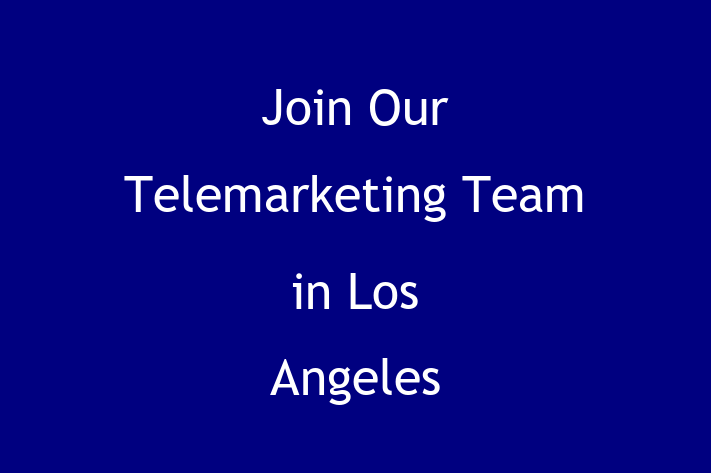 Join Our Telemarketing Team in Los Angeles