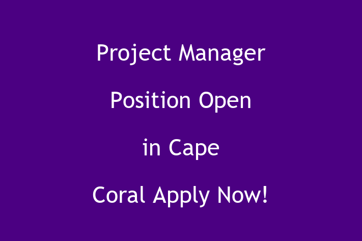 Project Manager Position Open in Cape Coral Apply Now