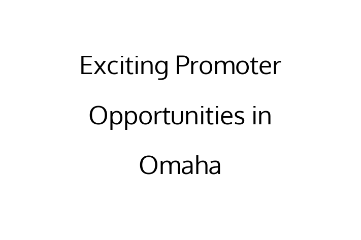 Exciting Promoter Opportunities in Omaha