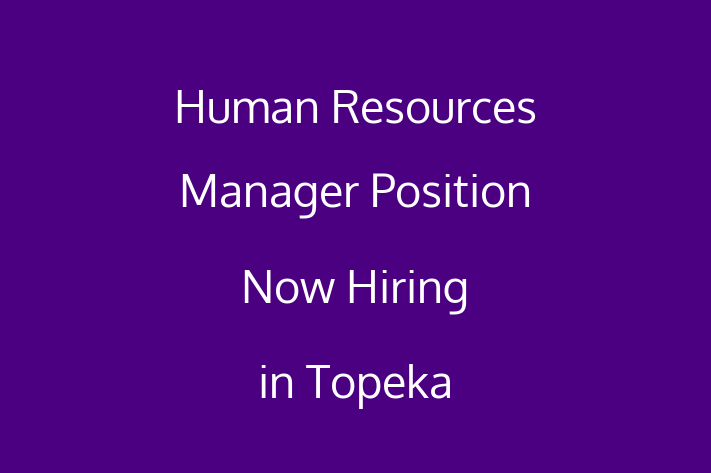 Human Resources Manager Position Now Hiring in Topeka