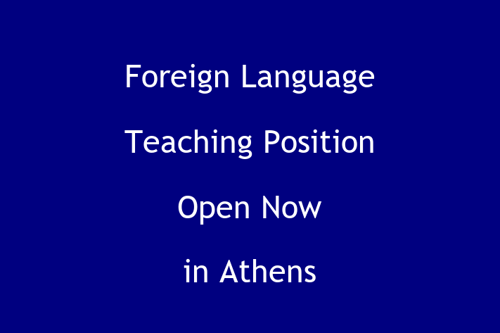 Foreign Language Teaching Position Open Now in Athens