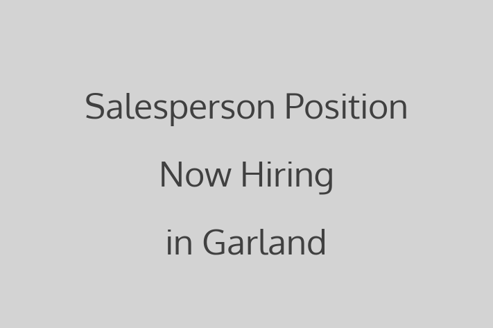 Salesperson Position Now Hiring in Garland