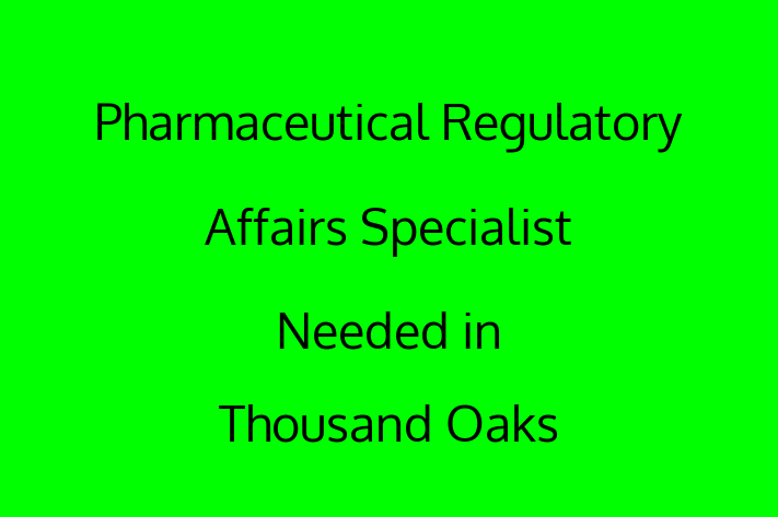 Pharmaceutical Regulatory Affairs Specialist Needed in Thousand Oaks