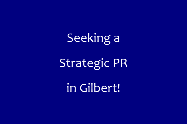 Seeking a Strategic PR in Gilbert