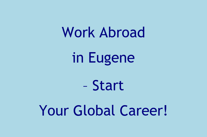 Work Abroad in Eugene Start Your Global Career