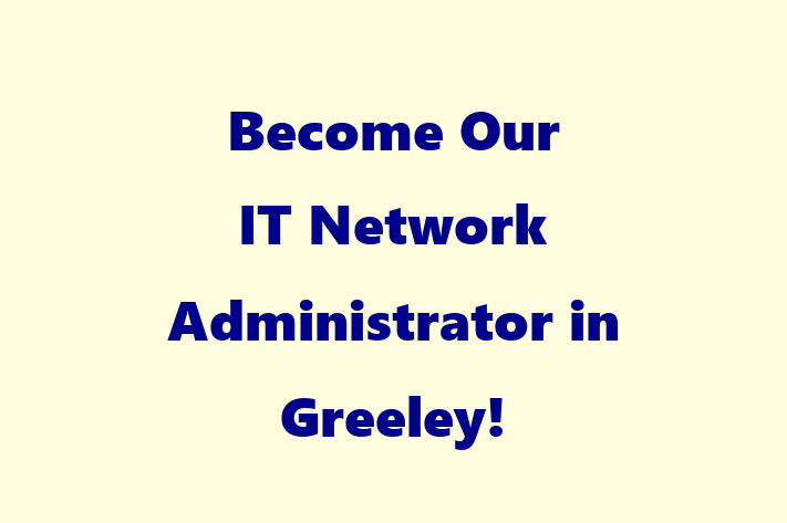 Become Our IT Network Administrator in Greeley