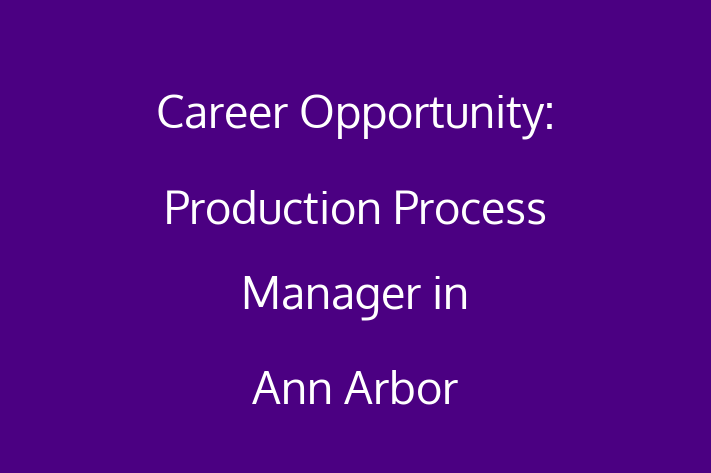 Career Opportunity Production Process Manager in Ann Arbor