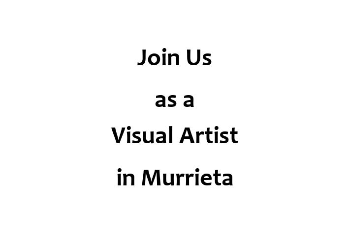 Join Us as a Visual Artist in Murrieta