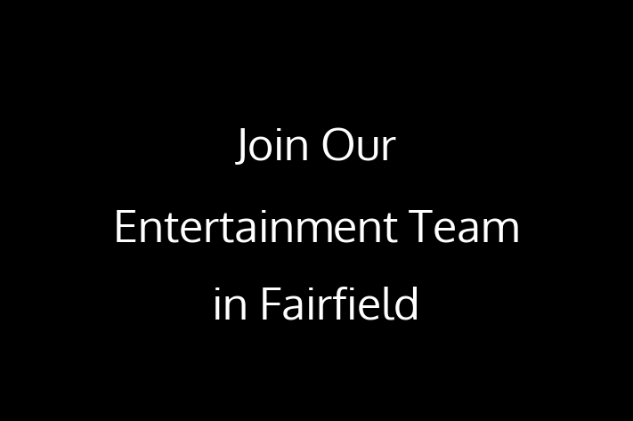 Join Our Entertainment Team in Fairfield