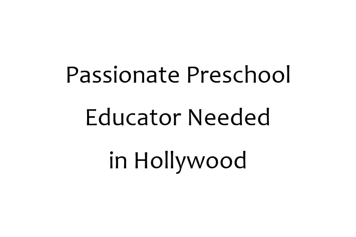 Passionate Preschool Educator Needed in Hollywood