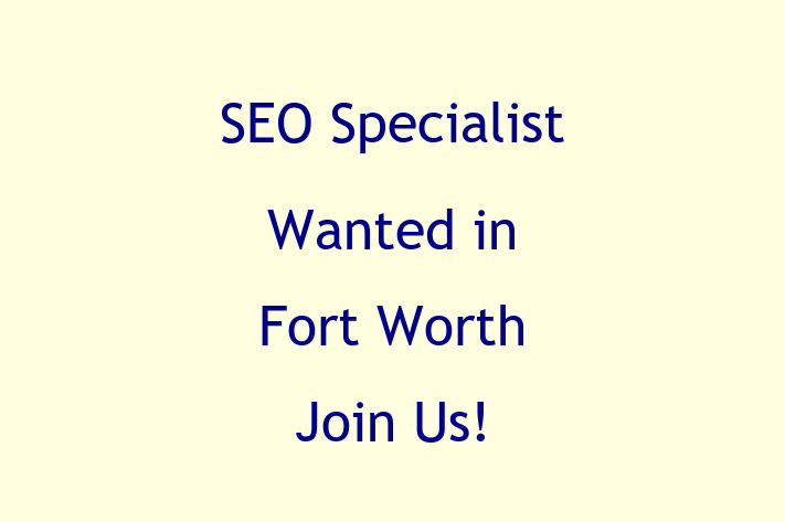 SEO Specialist Wanted in Fort Worth Join Us