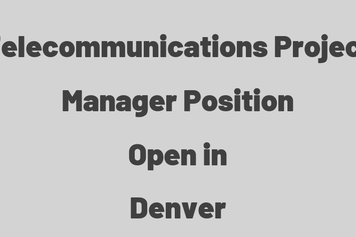 Telecommunications Project Manager Position Open in Denver