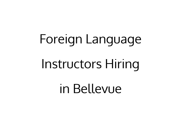 Foreign Language Instructors Hiring in Bellevue