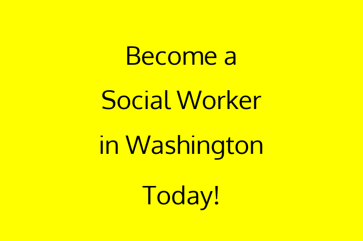 Become a Social Worker in Washington Today