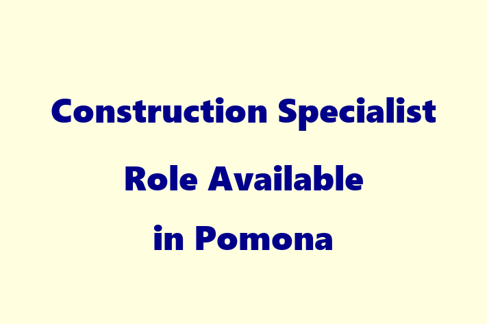 Construction Specialist Role Available in Pomona