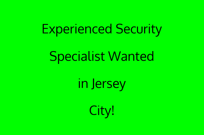 Experienced Security Specialist Wanted in Jersey City