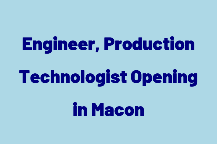 Engineer Production Technologist Opening in Macon