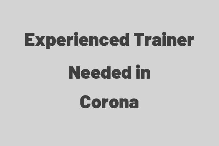 Experienced Trainer Needed in Corona