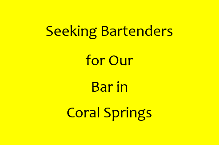 Seeking Bartenders for Our Bar in Coral Springs