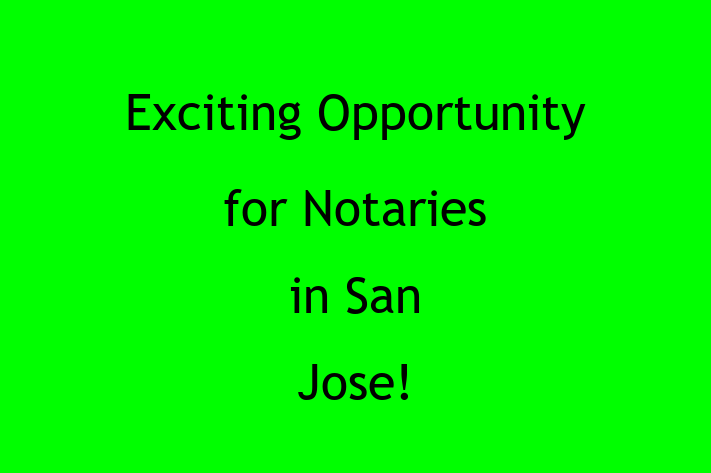 Exciting Opportunity for Notaries in San Jose