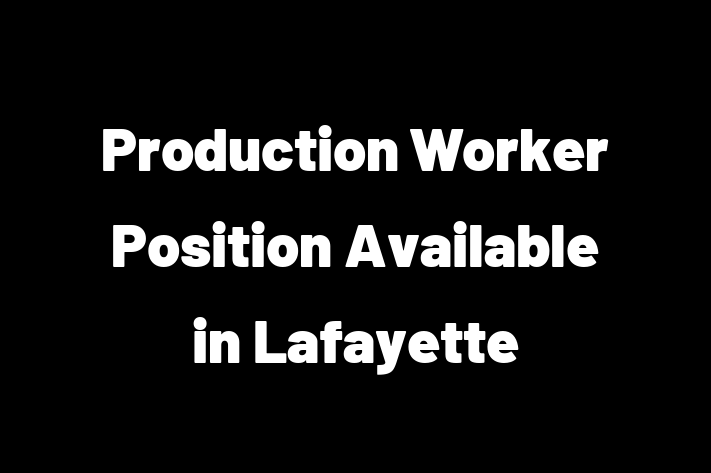 Production Worker Position Available in Lafayette