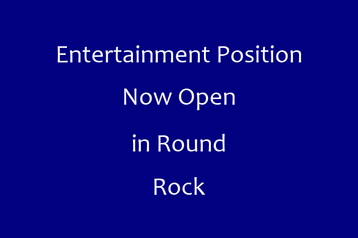 Entertainment Position Now Open in Round Rock