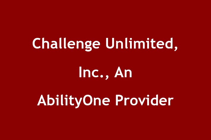 Employee Resource Management Challenge Unlimited Inc. An AbilityOne Provider