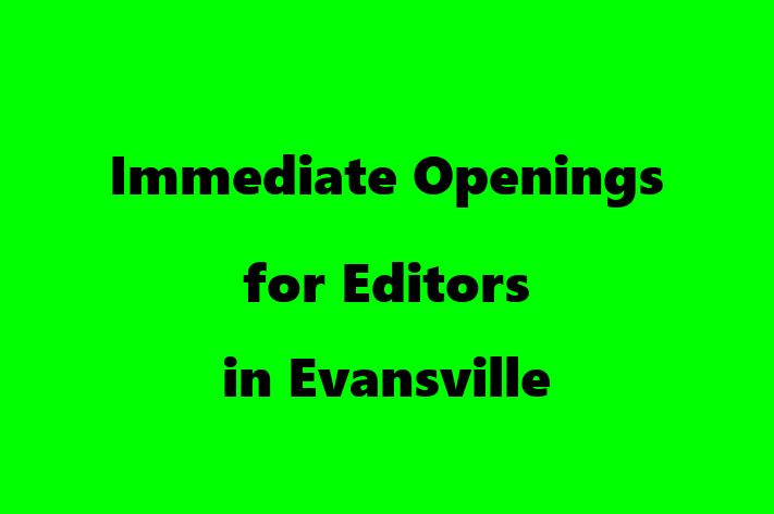 Immediate Openings for Editors in Evansville