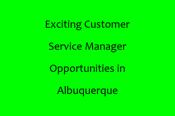 Exciting Customer Service Manager Opportunities in Albuquerque