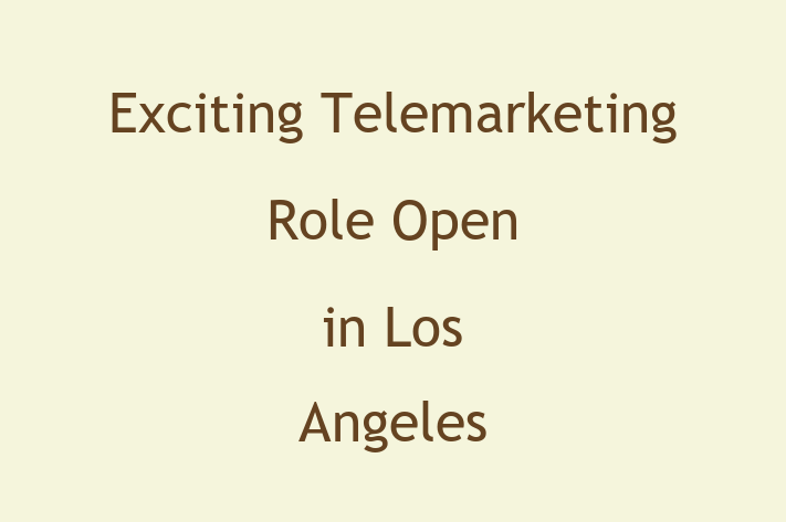 Exciting Telemarketing Role Open in Los Angeles