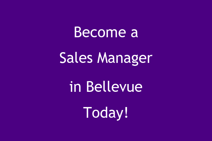 Become a Sales Manager in Bellevue Today