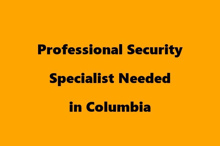 Professional Security Specialist Needed in Columbia