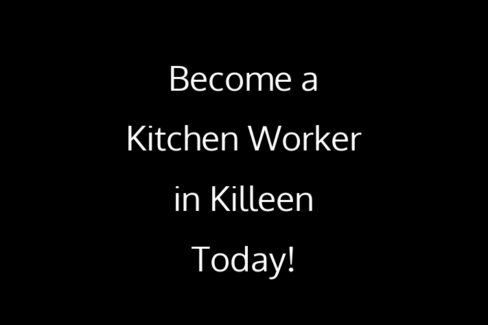 Become a Kitchen Worker in Killeen Today