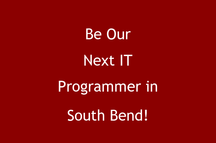 Be Our Next IT Programmer in South Bend