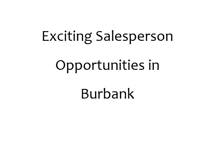 Exciting Salesperson Opportunities in Burbank