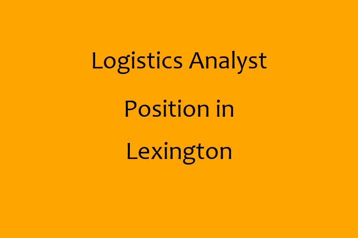 Logistics Analyst Position in Lexington