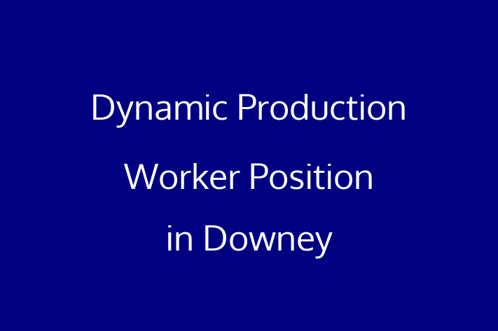 Dynamic Production Worker Position in Downey