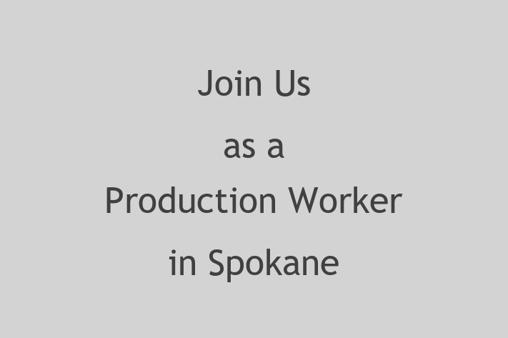 Join Us as a Production Worker in Spokane