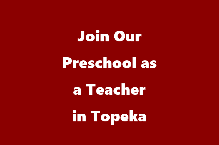 Join Our Preschool as a Teacher in Topeka