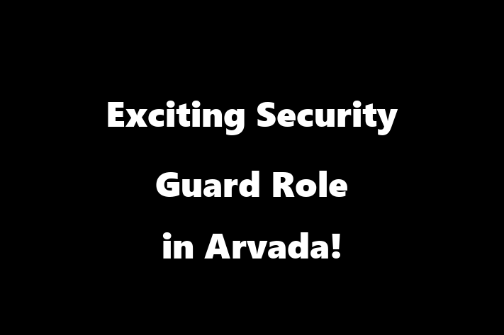 Exciting Security Guard Role in Arvada