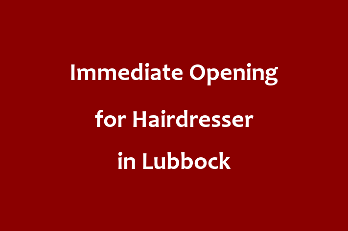 Immediate Opening for Hairdresser in Lubbock