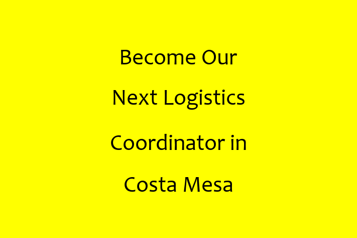 Become Our Next Logistics Coordinator in Costa Mesa