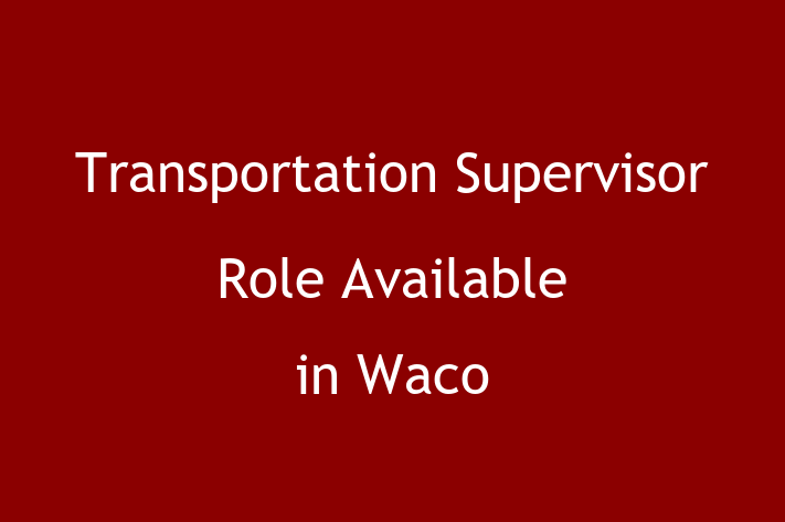 Transportation Supervisor Role Available in Waco