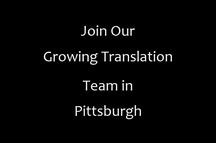 Join Our Growing Translation Team in Pittsburgh