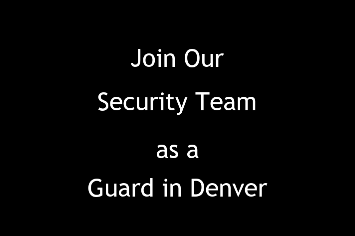 Join Our Security Team as a Guard in Denver