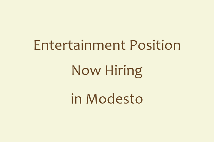 Entertainment Position Now Hiring in Modesto