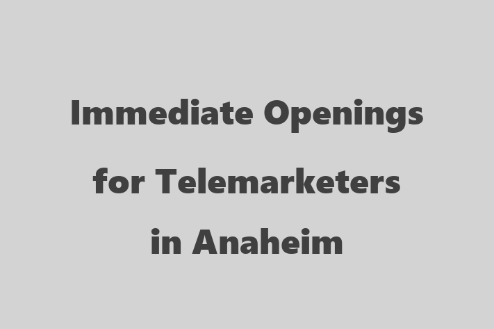 Immediate Openings for Telemarketers in Anaheim