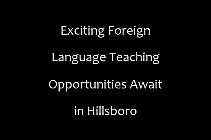 Exciting Foreign Language Teaching Opportunities Await in Hillsboro