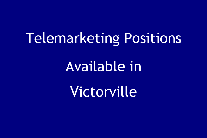 Telemarketing Positions Available in Victorville