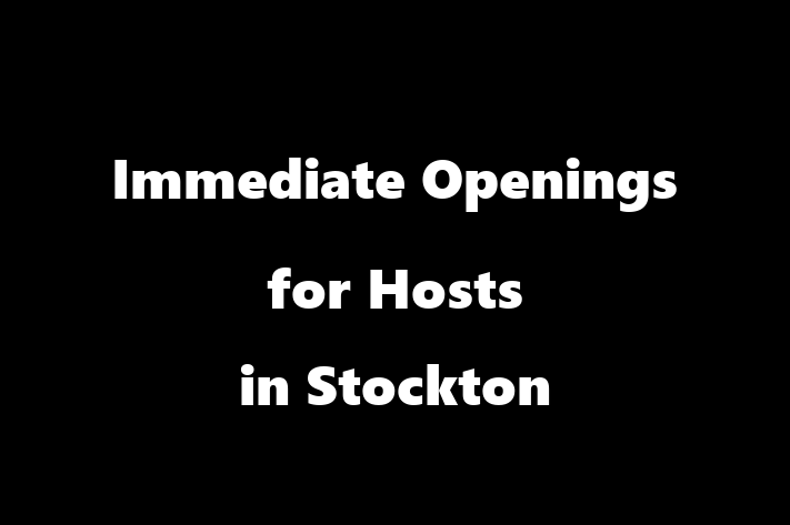 Immediate Openings for Hosts in Stockton